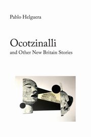 Ocotzinalli (and Other New Britain Stories), Helguera Pablo