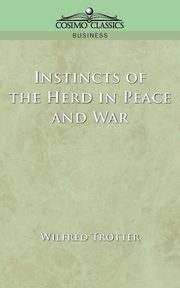 Instincts of the Herd in Peace and War, Trotter Wilfred