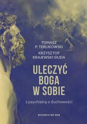 ksiazka tytu: Uleczy Boga w sobie autor: Krajewski-Siuda Krzysztof, Terlikowski Tomasz P.