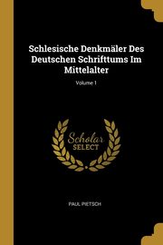 ksiazka tytu: Schlesische Denkmler Des Deutschen Schrifttums Im Mittelalter; Volume 1 autor: Pietsch Paul