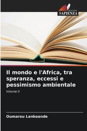 Il mondo e l'Africa, tra speranza, eccessi e pessimismo ambientale, LANKOANDE Oumarou