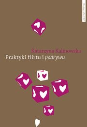 ksiazka tytu: Praktyki flirtu i podrywu autor: Kalinowska Katarzyna