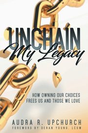 Unchain My Legacy, Upchurch Audra R.