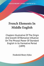 French Elements In Middle English, Sykes Frederick Henry