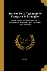 Annales De La Typographie Franaise Et trang?re, Alkan