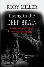 ksiazka tytu: Living in the Deep Brain autor: Miller Rory