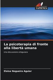 ksiazka tytu: La psicoterapia di fronte alla libert? umana autor: Nogueira Aguiar Eloisa