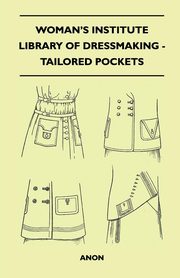 Woman's Institute Library of Dressmaking - Tailored Pockets, Anon