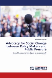 Advocacy for Social Change between Policy Makers and Public Pressure, Atef Beshay Naglaa