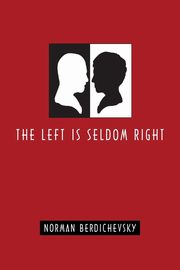 The Left Is Seldom Right, Berdichevsky Norman