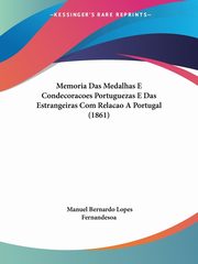 Memoria Das Medalhas E Condecoracoes Portuguezas E Das Estrangeiras Com Relacao A Portugal (1861), Fernandesoa Manuel Bernardo Lopes