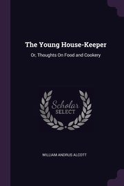 The Young House-Keeper, Alcott William Andrus