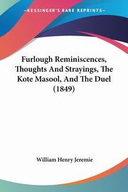 Furlough Reminiscences, Thoughts And Strayings, The Kote Masool, And The Duel (1849), Jeremie William Henry