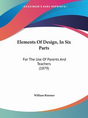 Elements Of Design, In Six Parts, Rimmer William