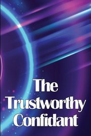 The Trustworthy Confidant, Scalvini Marie W.