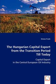 The Hungarian Capital Export from the Transition Period Till Today, Frank Emese