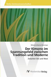 ksiazka tytu: Der Kimono im Spannungsfeld zwischen Tradition und Moderne autor: Dannmayr Melanie Johanna