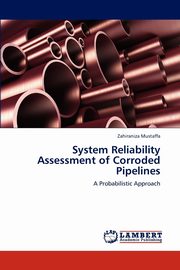 System Reliability Assessment of Corroded Pipelines, Mustaffa Zahiraniza