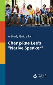 A Study Guide for Chang-Rae Lee's 