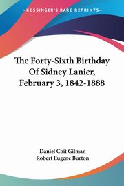 The Forty-Sixth Birthday Of Sidney Lanier, February 3, 1842-1888, Gilman Daniel Coit