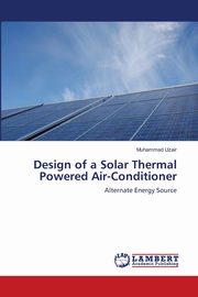 Design of a Solar Thermal Powered Air-Conditioner, Uzair Muhammad