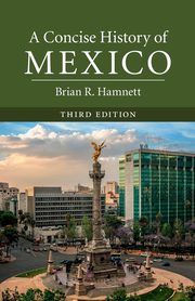 A Concise History of Mexico, Third Edition, Hamnett Brian R.
