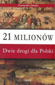 ksiazka tytu: 21 milionw Dwie drogi dla Polski autor: Zauska Przemysaw