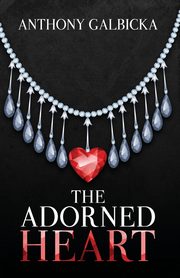 The Adorned Heart, Galbicka Anthony