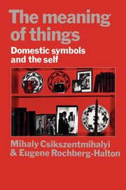 The Meaning of Things, Csikszentmihalyi Mihaly