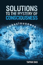 Solutions to the Mystery of Consciousness, Das Tapan