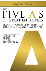 ksiazka tytu: The Five A's of Great Employees autor: Swenson Eric