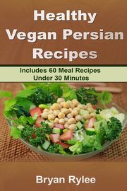 Healthy Vegan Persian recipe, Rylee Bryan