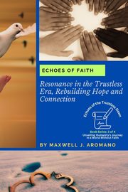 Echoes of Faith, Maxwell J. Aromano