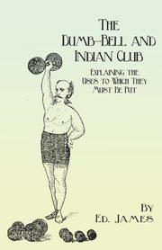 The Dumb-Bell and Indian Club, James Ed.