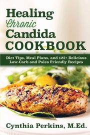 Healing Chronic Candida Cookbook, Perkins Cynthia