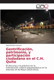 Gentrificacin, patrimonio, y participacin ciudadana en el C.H. Quito, Ramrez Guerrero Abel
