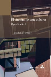 ksiazka tytu: El circuito del arte cubano. Open Studio I autor: Machado Mailyn