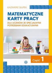 Matematyczne karty pracy dla uczniw ze specjalnymi potrzebami edukacyjnymi Cz 1, Supek Kazimierz
