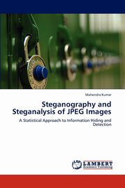 Steganography and Steganalysis of JPEG Images, Kumar Mahendra