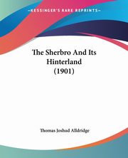 The Sherbro And Its Hinterland (1901), Alldridge Thomas Joshud