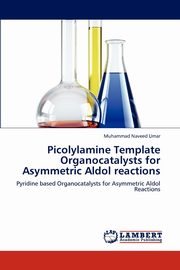 ksiazka tytu: Picolylamine Template Organocatalysts for Asymmetric Aldol Reactions autor: Naveed Umar Muhammad