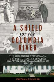 A Shield for the Columbia River, Schuler Friedrich E.