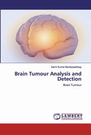 Brain Tumour Analysis and Detection, Kumar Bandyopadhyay Samir