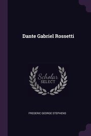 ksiazka tytu: Dante Gabriel Rossetti autor: Stephens Frederic George