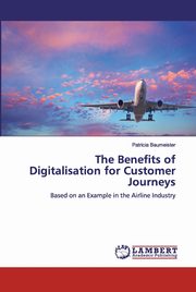 The Benefits of Digitalisation for Customer Journeys, Baumeister Patricia