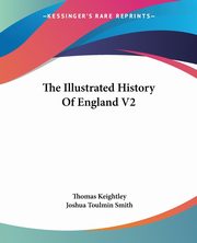 The Illustrated History Of England V2, Keightley Thomas