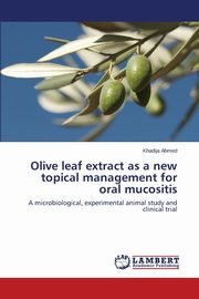 Olive leaf extract as a new topical management for oral mucositis, Ahmed Khadija