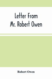 ksiazka tytu: Letter From Mr. Robert Owen. To The President And Members Of The New York State Convention, Appointed To Revise The Constitution Of The State autor: Owen Robert