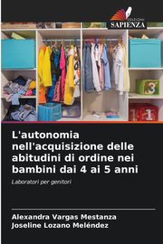 ksiazka tytu: L'autonomia nell'acquisizione delle abitudini di ordine nei bambini dai 4 ai 5 anni autor: Vargas Mestanza Alexandra