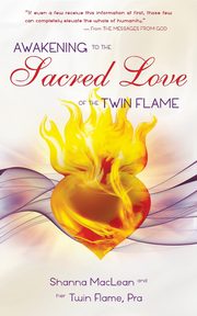 Awakening to the Sacred Love of the Twin Flame, MacLean Shanna